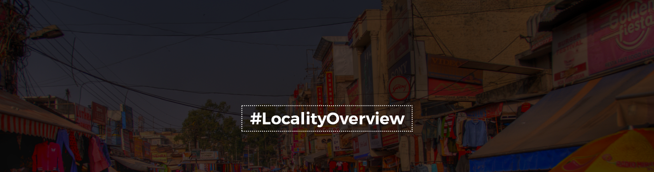 Locality Overview: Lajpat Nagar, Delhi