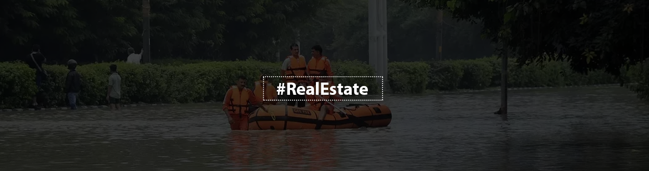 Flooded Landscapes, Real Estate Repercussions: The Delhi Story!